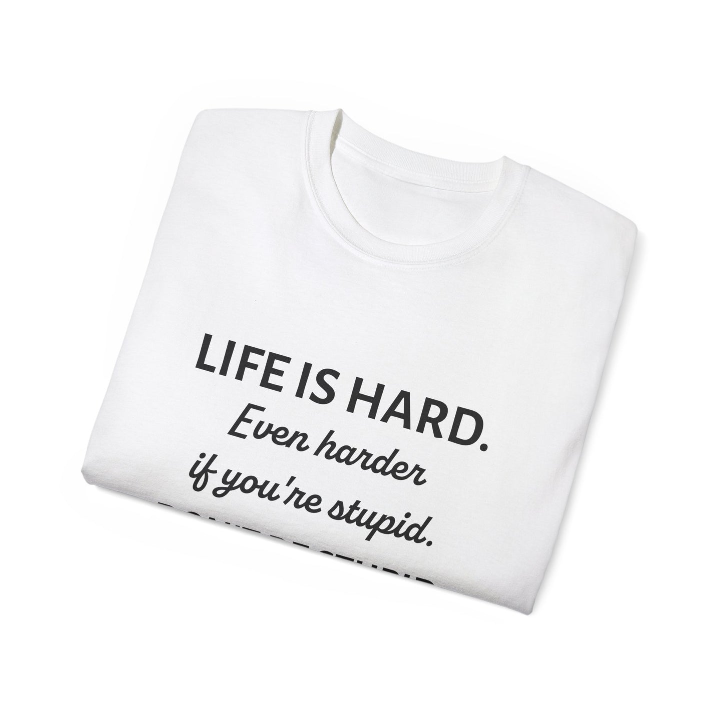 LIFE IS HARD - Funny T-Shirt by HWW2